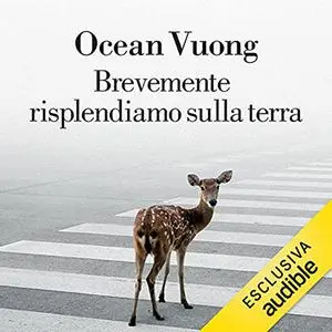 «Brevemente risplendiamo sulla terra» by Ocean Vuong