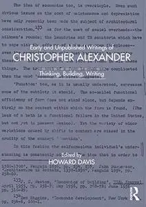 Early and Unpublished Writings of Christopher Alexander: Thinking, Building, Writing