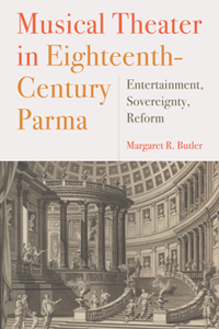 Musical Theater in Eighteenth-Century Parma : Entertainment, Sovereignty, Reform