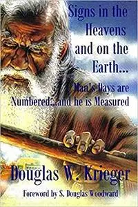 Signs In The Heavens and On The Earth: Man's Days are Numbered...and he is Measured