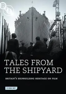 BFI - Tales from the Shipyard - Britain’s Shipbuilding Heritage on Film (1898-1974)