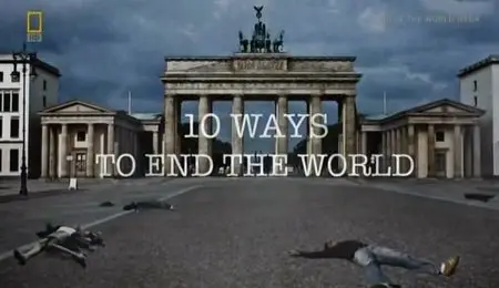 National Geographic - 10 Ways to End the World (2011)