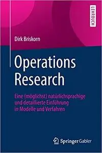 Operations Research: Eine (möglichst) natürlichsprachige und detaillierte Einführung in Modelle und Verfahren