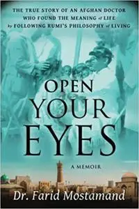 Open Your Eyes: The true story of an Afghan doctor who found the meaning of life by following Rumi’s philosophy of living