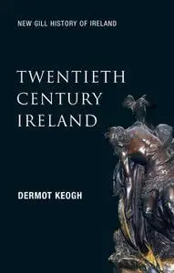 «Twentieth-Century Ireland (New Gill History of Ireland 6)» by Dermot Keogh