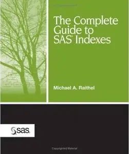 The Complete Guide to SAS Indexes by  Michael A. Raithel