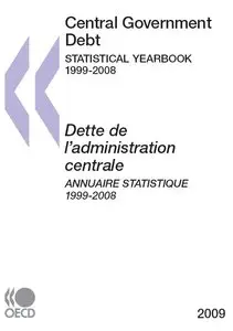 Central Government Debt. STATISTICAL YEARBOOK 1999-2008 / Dette de l’administration centrale. ANNUAIRE STATISTIQUE 1999-2008