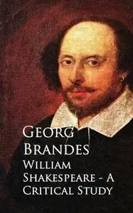 «William Shakespeare - A Critical Study» by Georg Brandes