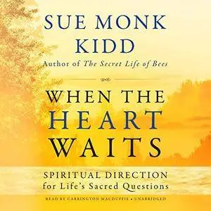 When the Heart Waits: Spiritual Direction for Life's Sacred Questions [Audiobook]