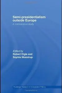 Semi-Presidentialism Outside Europe: A Comparative Study (Routledge Research in Comparative Politics)