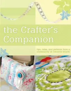 The Crafter's Companion: Tips, Tales and Patterns from a Community of Creative Minds [Repost]