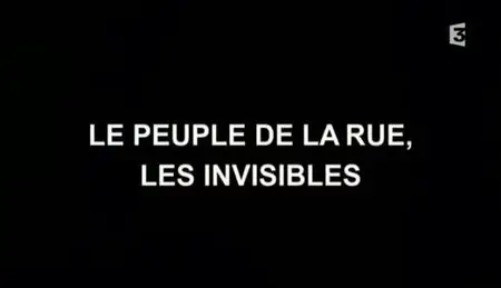 (Fr3) Le peuple de la rue, les invisibles (2011)