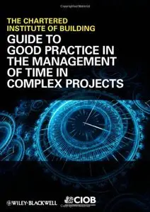 Guide to Good Practice in the Management of Time in Complex Projects (repost)