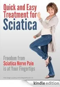 Quick and Easy Treatment for Sciatica: Freedom From Sciatica Nerve Pain is at Your Fingertips
