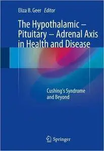 The Hypothalamic-Pituitary-Adrenal Axis in Health and Disease: Cushing’s Syndrome and Beyond