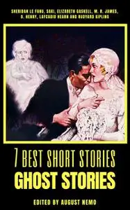 «7 best short stories – Ghost Stories» by August Nemo, Elizabeth Gaskell, Joseph Rudyard Kipling, Joseph Sheridan Le Fan