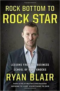 Rock Bottom to Rock Star: Lessons from the Business School of Hard Knocks