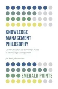 Knowledge Management Philosophy: Communication As a Strategic Asset in Knowledge Management