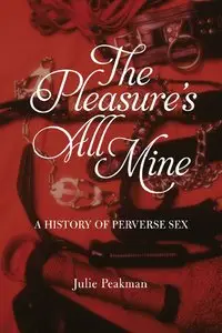 The Pleasure's All Mine: A History of Perverse Sex (repost)