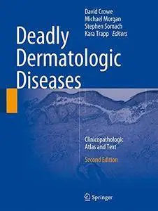 Deadly Dermatologic Diseases: Clinicopathologic Atlas and Text [Repost]