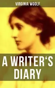 «Virginia Woolf: A Writer's Diary» by Virginia Woolf