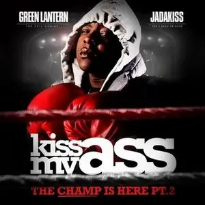 DJ Green Lantern And Jadakiss - Kiss My Ass-The Champ Is Here Pt. 2-Bootleg-2009