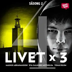 «Livet x 3 - säsong 2 del 4» by Tomas Blom,Magnus Abrahamsson,Eva Callenbo Motsieloa