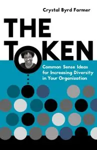 The Token: Common Sense Ideas for Increasing Diversity in Your Organization