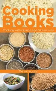 «Cooking Books: Cooking with Quinoa and Gluten Free» by Debra Laguire