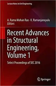 Recent Advances in Structural Engineering, Volume 1: Select Proceedings of SEC 2016