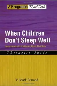 When Children Don't Sleep Well: Interventions for Pediatric Sleep Disorders Therapist Guide [Repost]