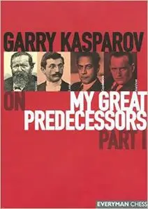 Garry Kasparov on My Great Predecessors, Part 1 by Garry Kasparov