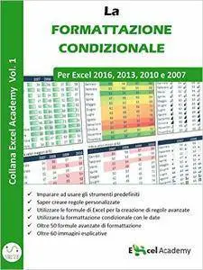 La formattazione condizionale in Excel - Collana Excel Academy Vol. 1 di Excel Academy [Repost]