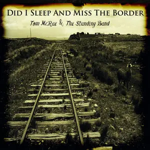 Tom McRae & The Standing Band - Did I Sleep And Miss The Border (Deluxe Edition) (2015)