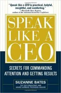 Suzanne Bates - Speak Like a CEO: Secrets for Commanding Attention and Getting Results [Repost]