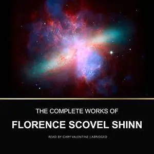 The Complete Works of Florence Scovel Shinn [Audiobook]