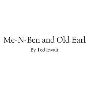 «Me-N-Ben and Old Earl» by Ted Ewalt