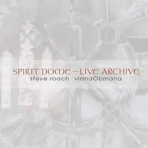 Steve Roach & Vidna Obmana - Spirit Dome - Live Archive (2009)