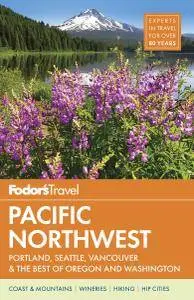 Fodor's Pacific Northwest: Portland, Seattle, Vancouver & the Best of Oregon and Washington