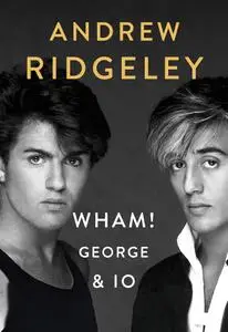 Andrew Ridgeley - Wham! George & io