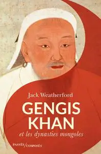 Gengis Khan: Et les dynasties mongoles - Jack Weatherford