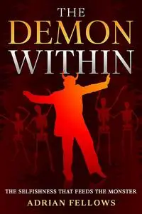 THE DEMON WITHIN: The selfishness that feeds the monster (IMMERSED IN SELF)
