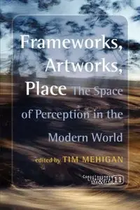 Frameworks, Artworks, Place: The Space of Perception in the Modern World (repost)
