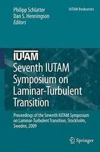 Seventh IUTAM Symposium on Laminar-Turbulent Transition: Proceedings of the Seventh IUTAM Symposium on Laminar-Turbulent Transi