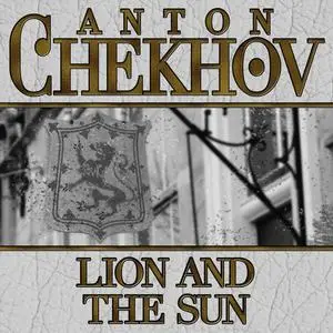 «Lion and the Sun» by Anton Chekhov