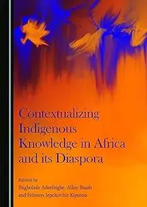 Contextualizing Indigenous Knowledge in Africa and its Diaspora