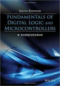 Fundamentals of Digital Logic and Microcontrollers, 6th Edition