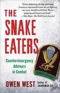 «The Snake Eaters: Counterinsurgency Advisors in Combat» by Owen West