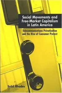 Social Movements And Free-market Capitalism In Latin America: Telecommunications Privatization And The Rise Of Consumer Protest