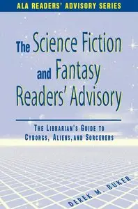 Science Fiction and Fantasy Readers' Advisory: The Librarian's Guide to Cyborgs, Aliens, and Sorcerers